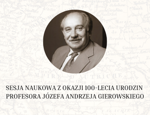 Sesja naukowa z okazji stulecia urodzin prof. Józefa Andrzeja Gierowskiego