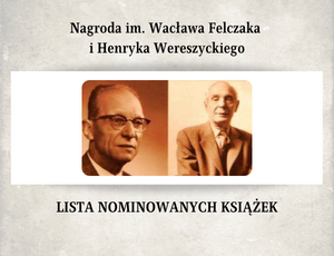 Znamy nominowanych do tegorocznej nagrody im. Wacława Felczaka i Henryka Wereszyckiego!
